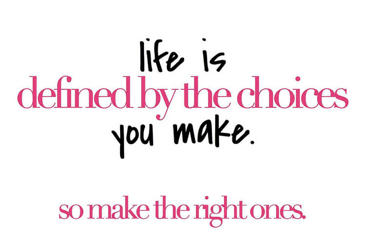 Life is defined by the decisions you make